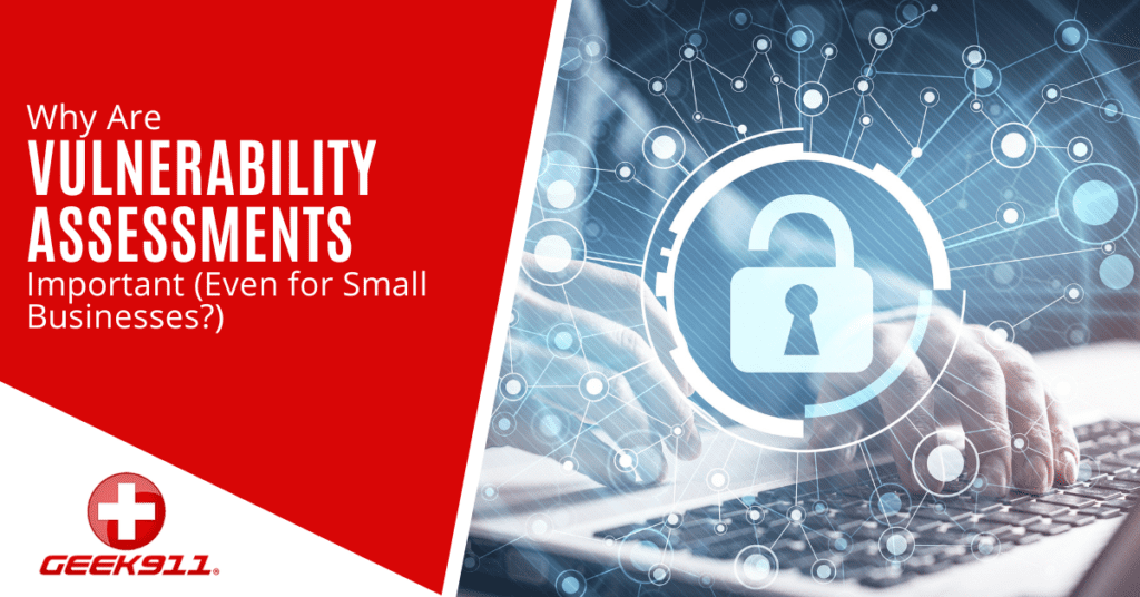 Why Are Vulnerability Assessments Important (Even for Small Businesses?)